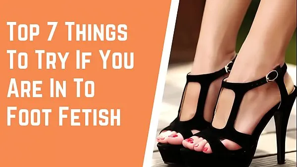 Nový Top 7 Things To Try If You Are In To Foot Fetish mega Tube